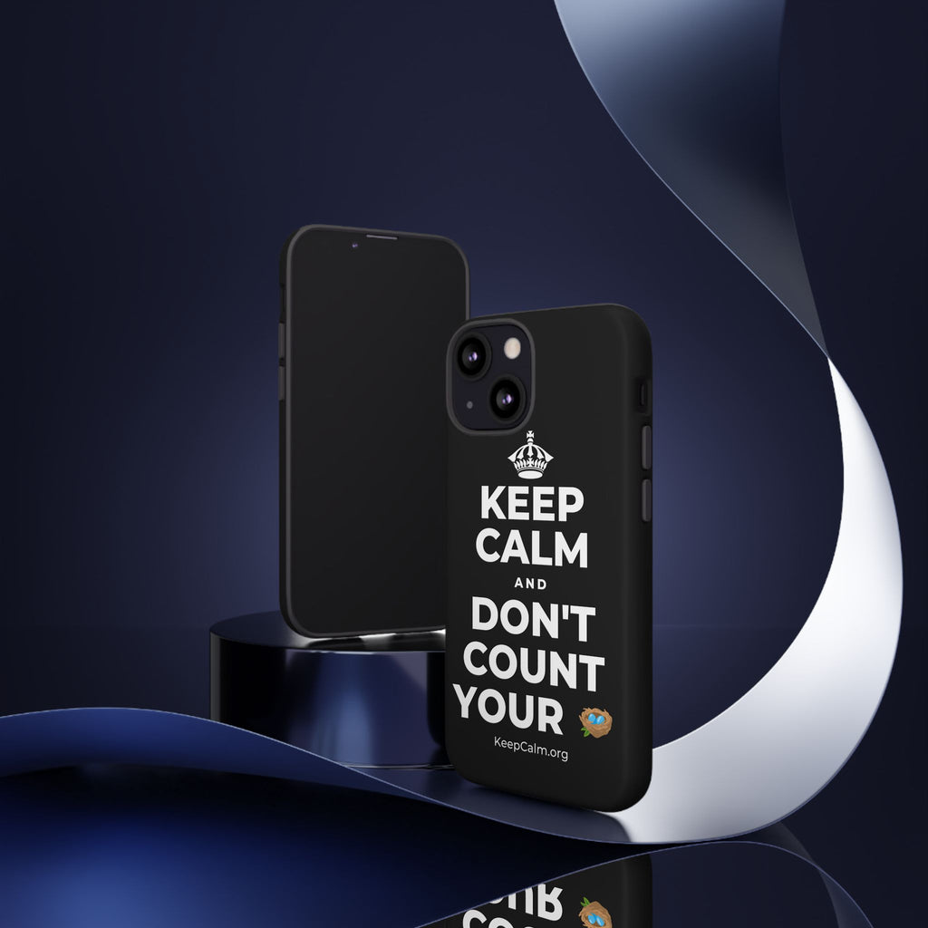 KEEP CALM AND DON'T COUNT YOUR 🪺 Phone Case