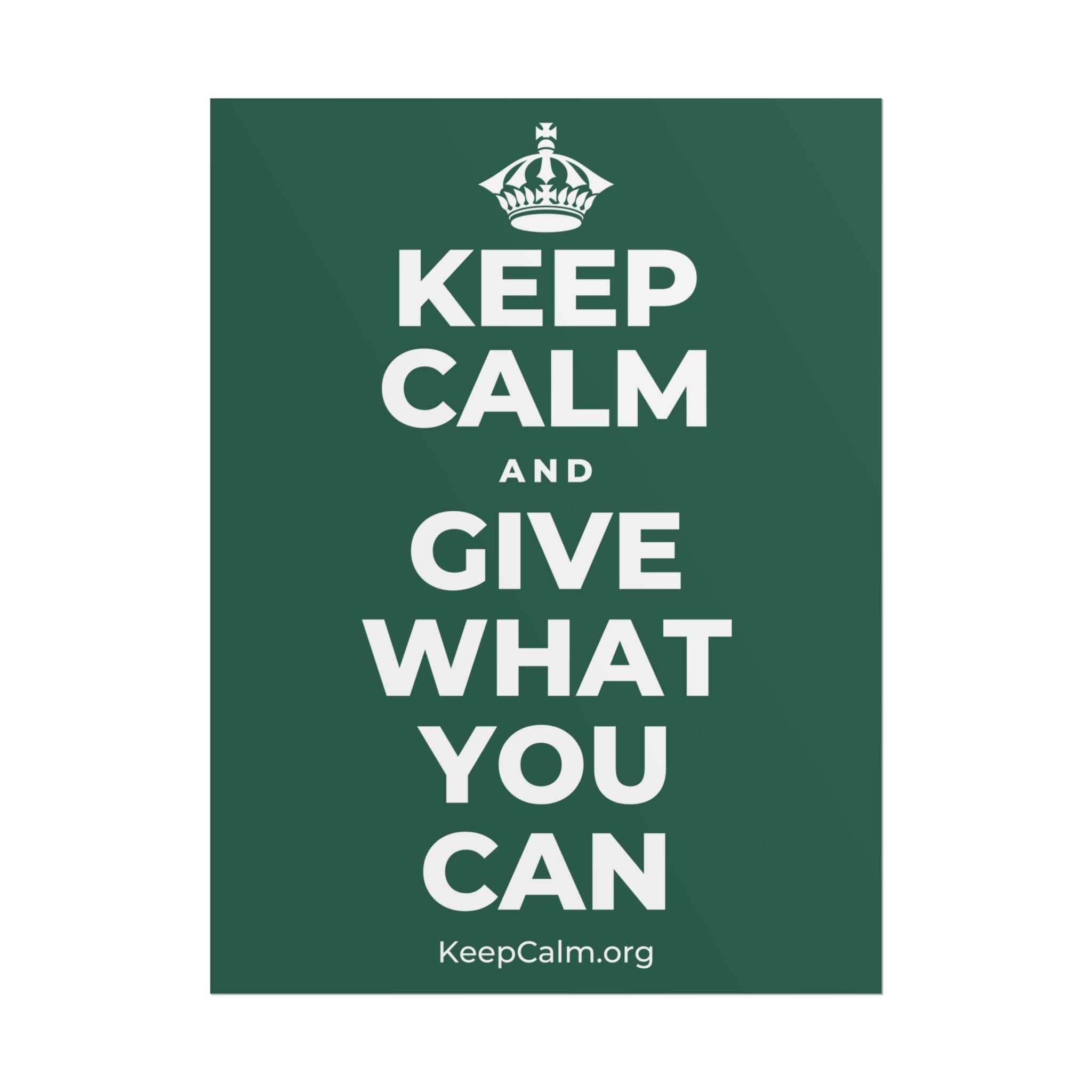 KEEP CALM AND GIVE WHAT YOU CAN Poster