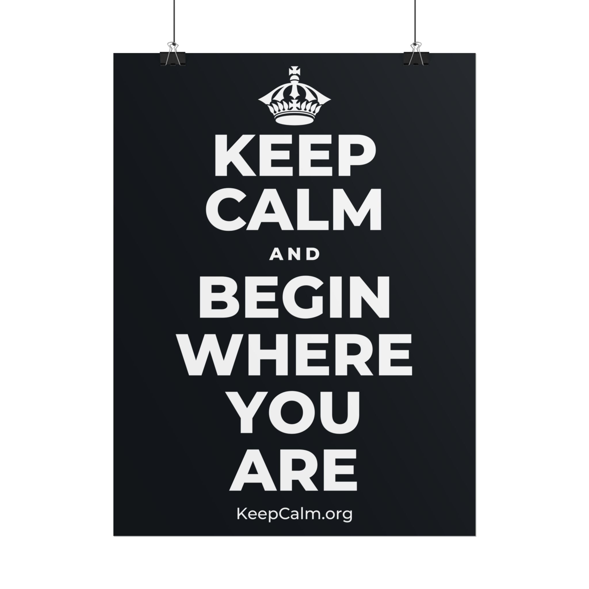 KEEP CALM AND BEGIN WHERE YOU ARE Poster (Dark)