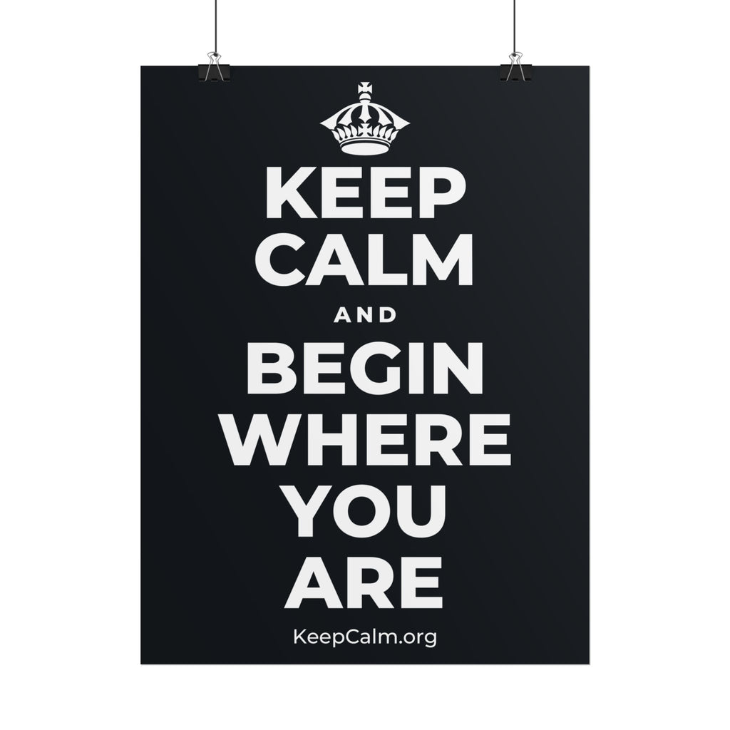 KEEP CALM AND BEGIN WHERE YOU ARE Poster (Dark)
