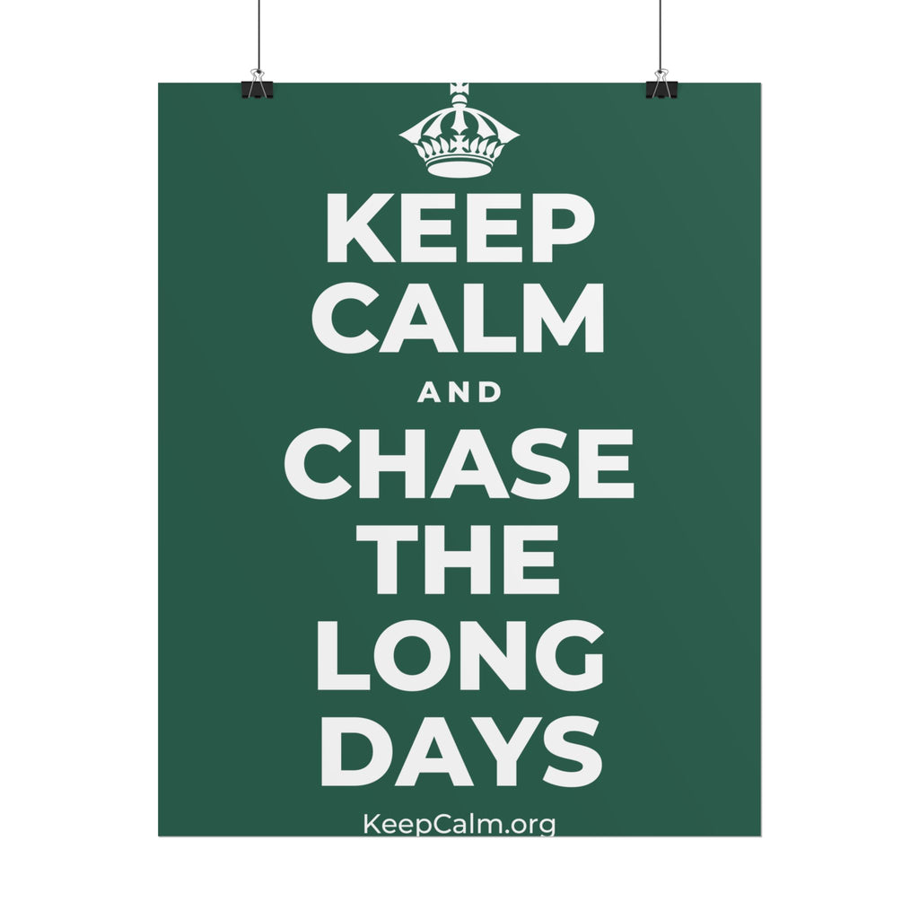 KEEP CALM AND CHASE THE LONG DAYS Poster