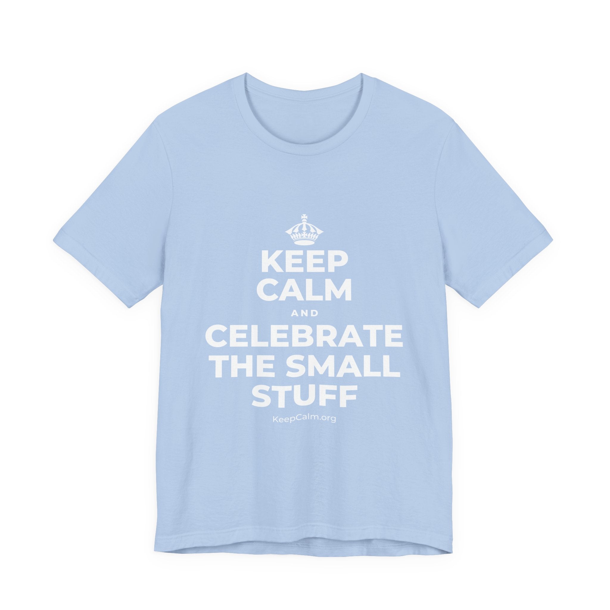 KEEP CALM AND CELEBRATE THE SMALL STUFF T-Shirt (Baby Blue–Silver)