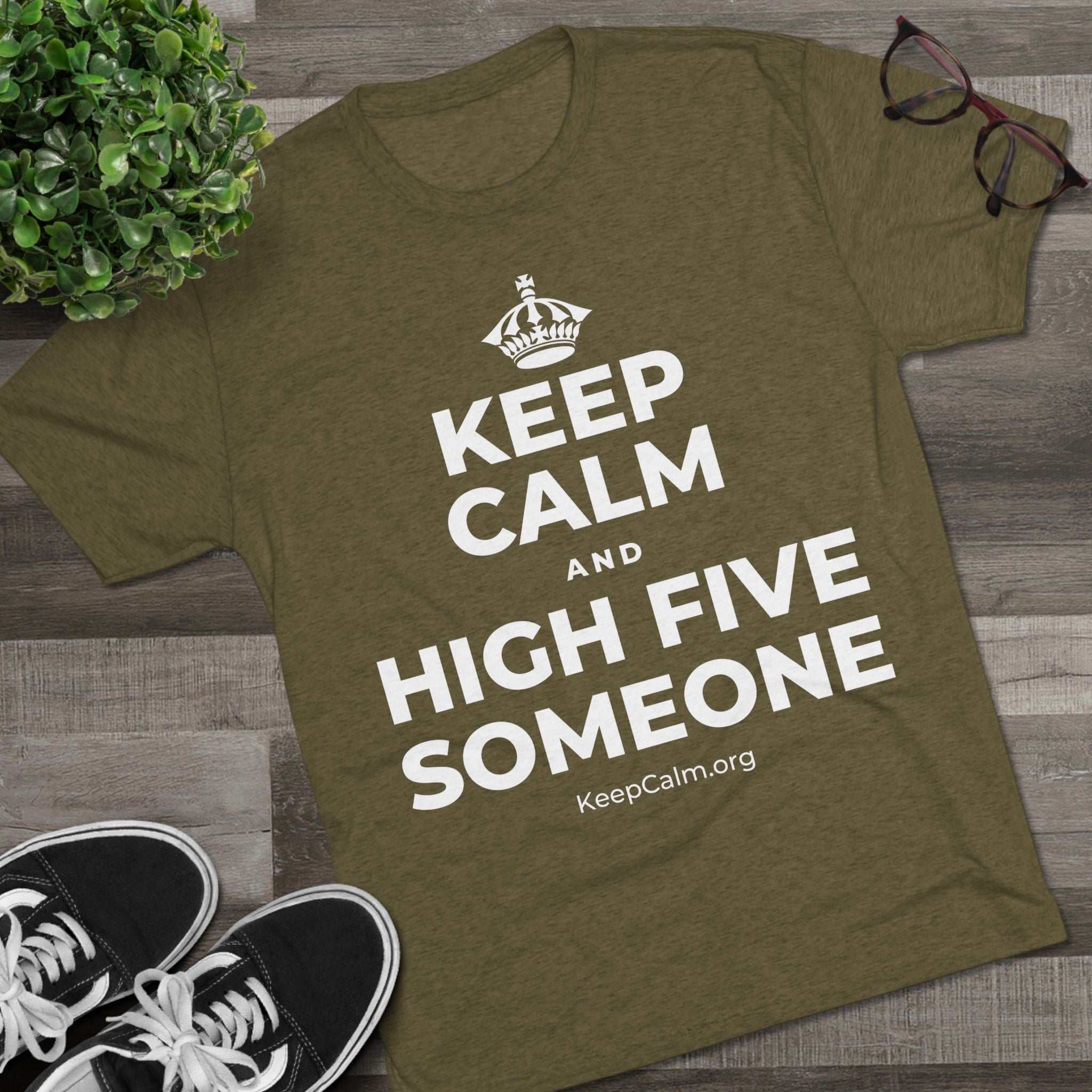 KEEP CALM AND HIGH FIVE SOMEONE Tri-Blend Tee