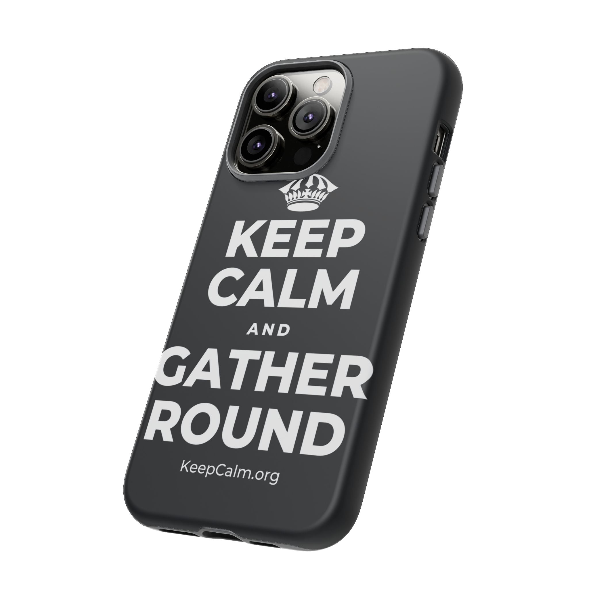 KEEP CALM AND GATHER ROUND Phone Case (Dark)