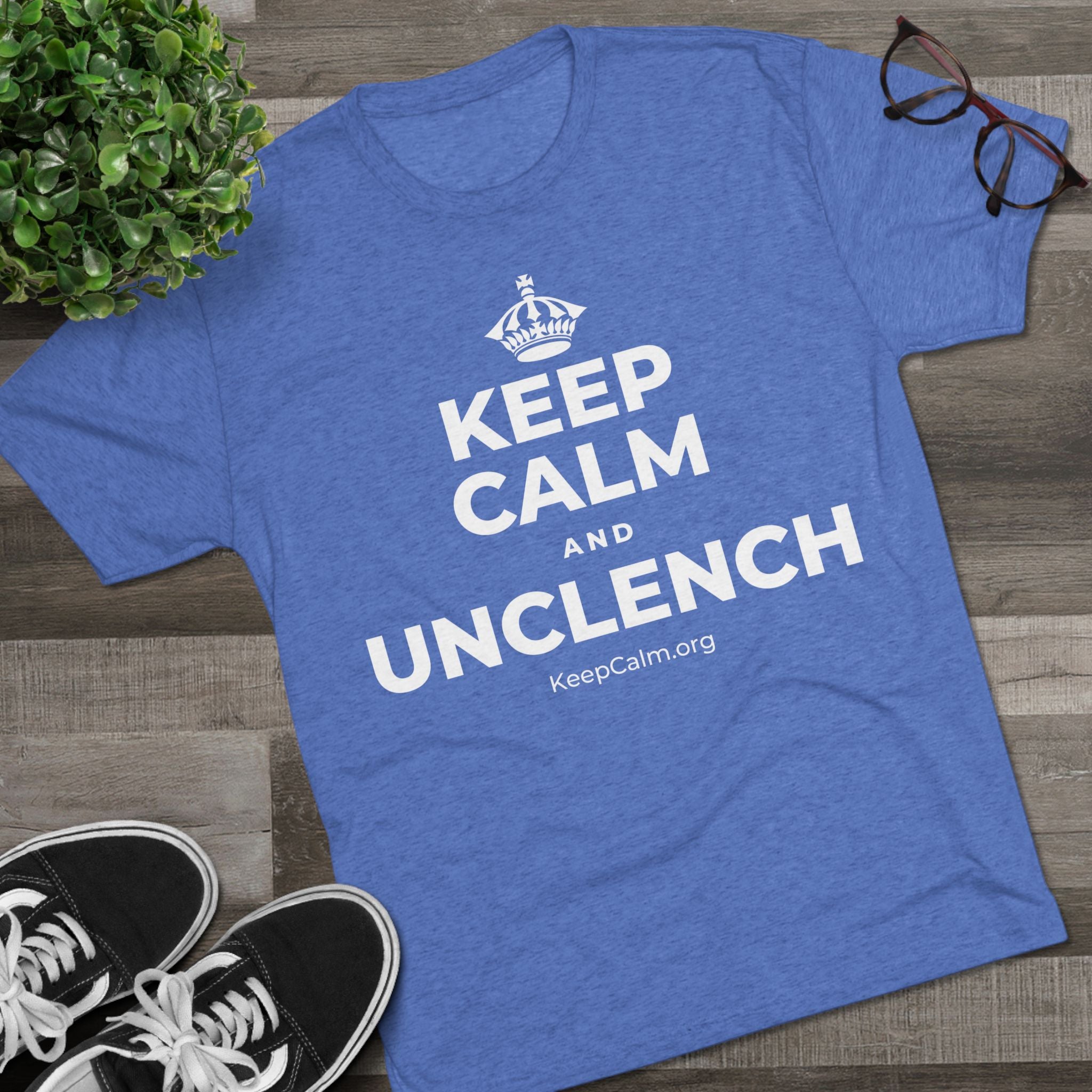 KEEP CALM AND UNCLENCH Tri-Blend Tee