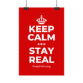 KEEP CALM AND STAY REAL Satin Poster