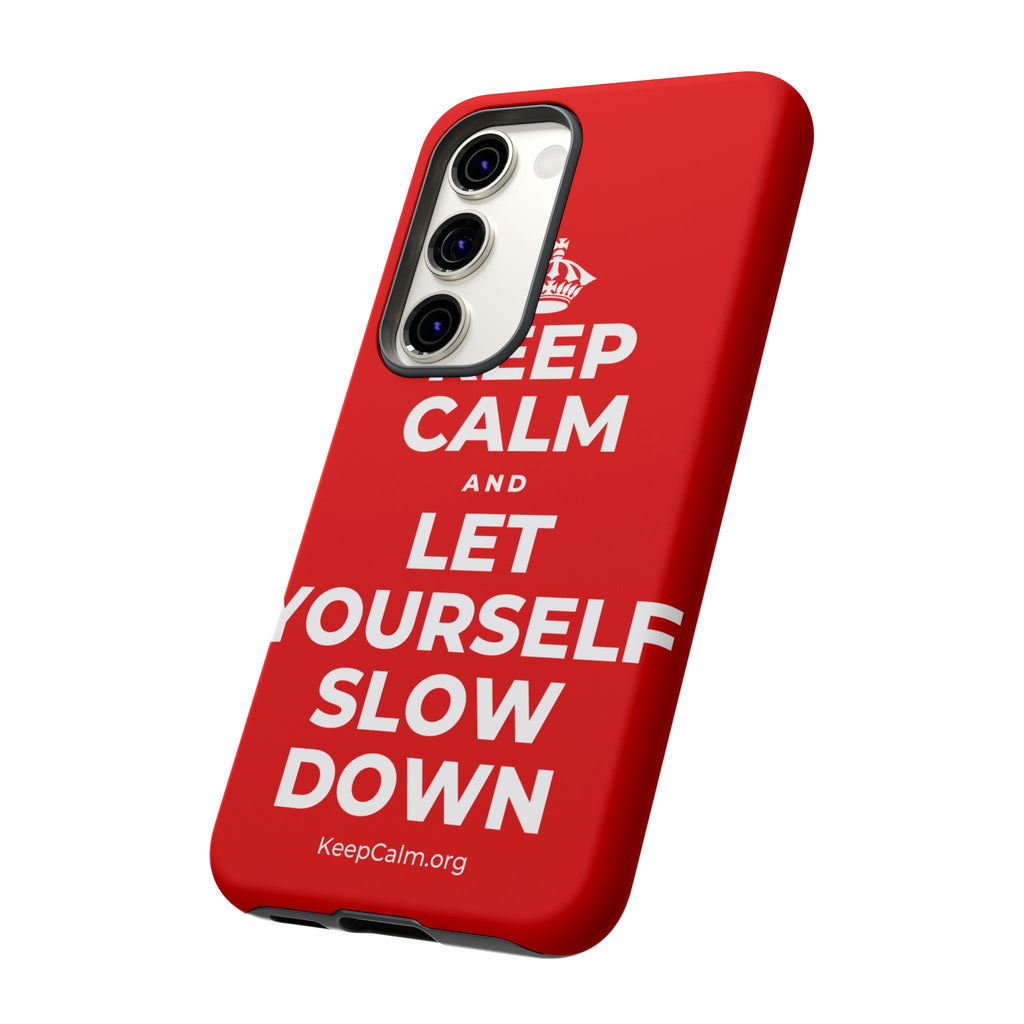 KEEP CALM AND LET YOURSELF SLOW DOWN Phone Case