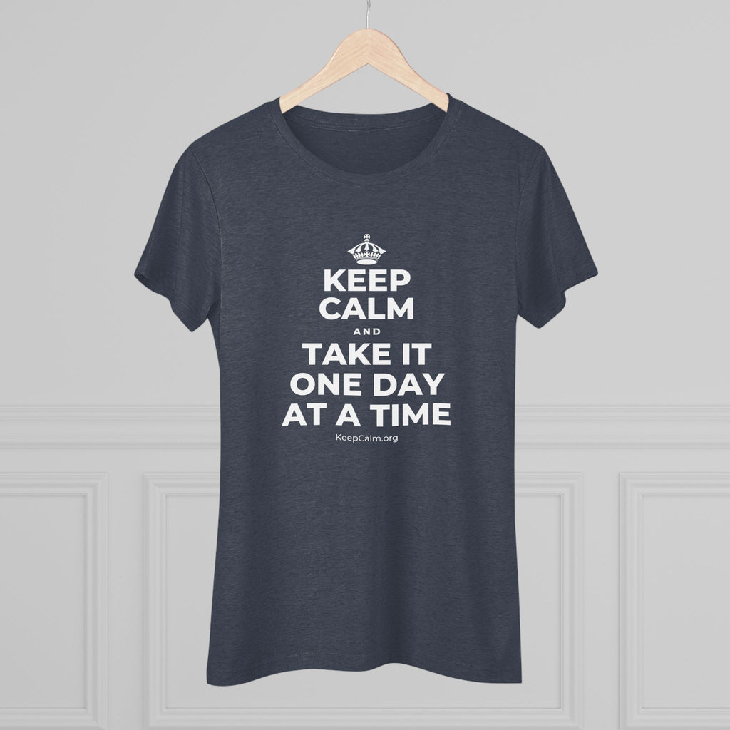KEEP CALM AND TAKE IT ONE DAY AT A TIME Women's Tri-Blend Tee