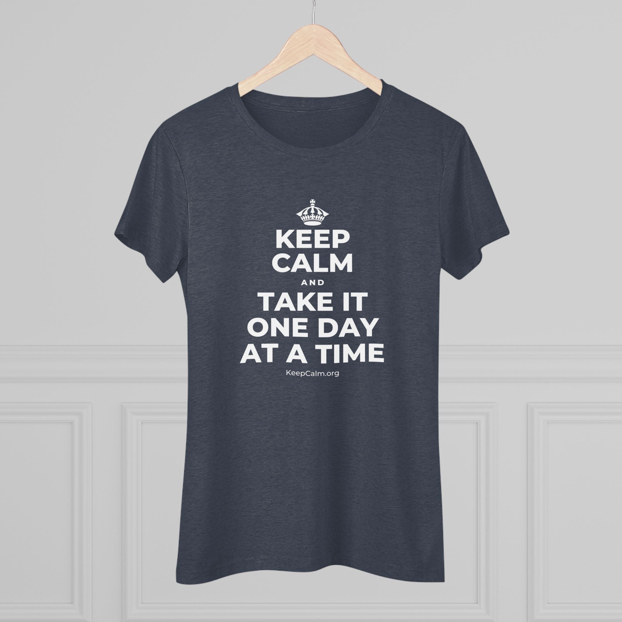 KEEP CALM AND TAKE IT ONE DAY AT A TIME Women's Tri-Blend Tee