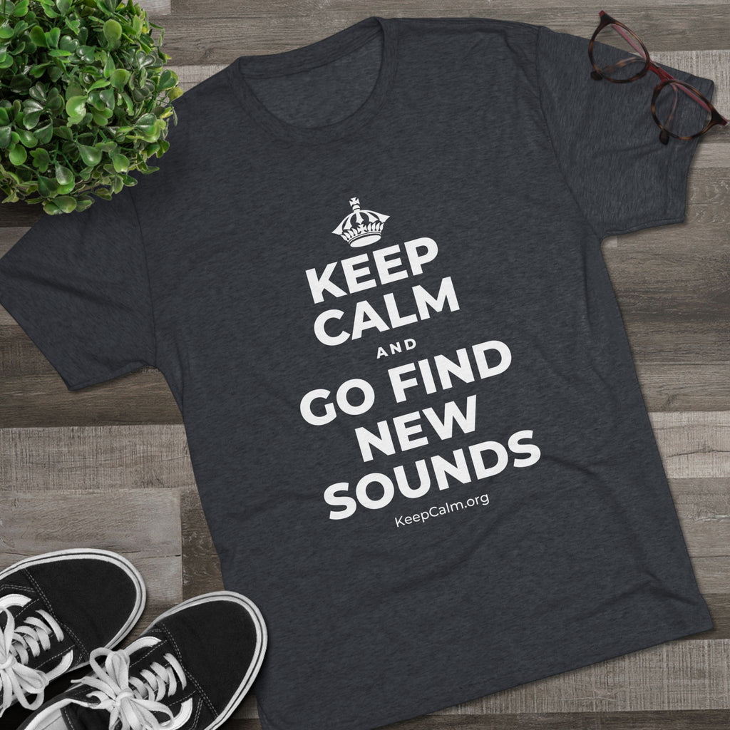 KEEP CALM AND GO FIND NEW SOUNDS Tri-Blend Tee