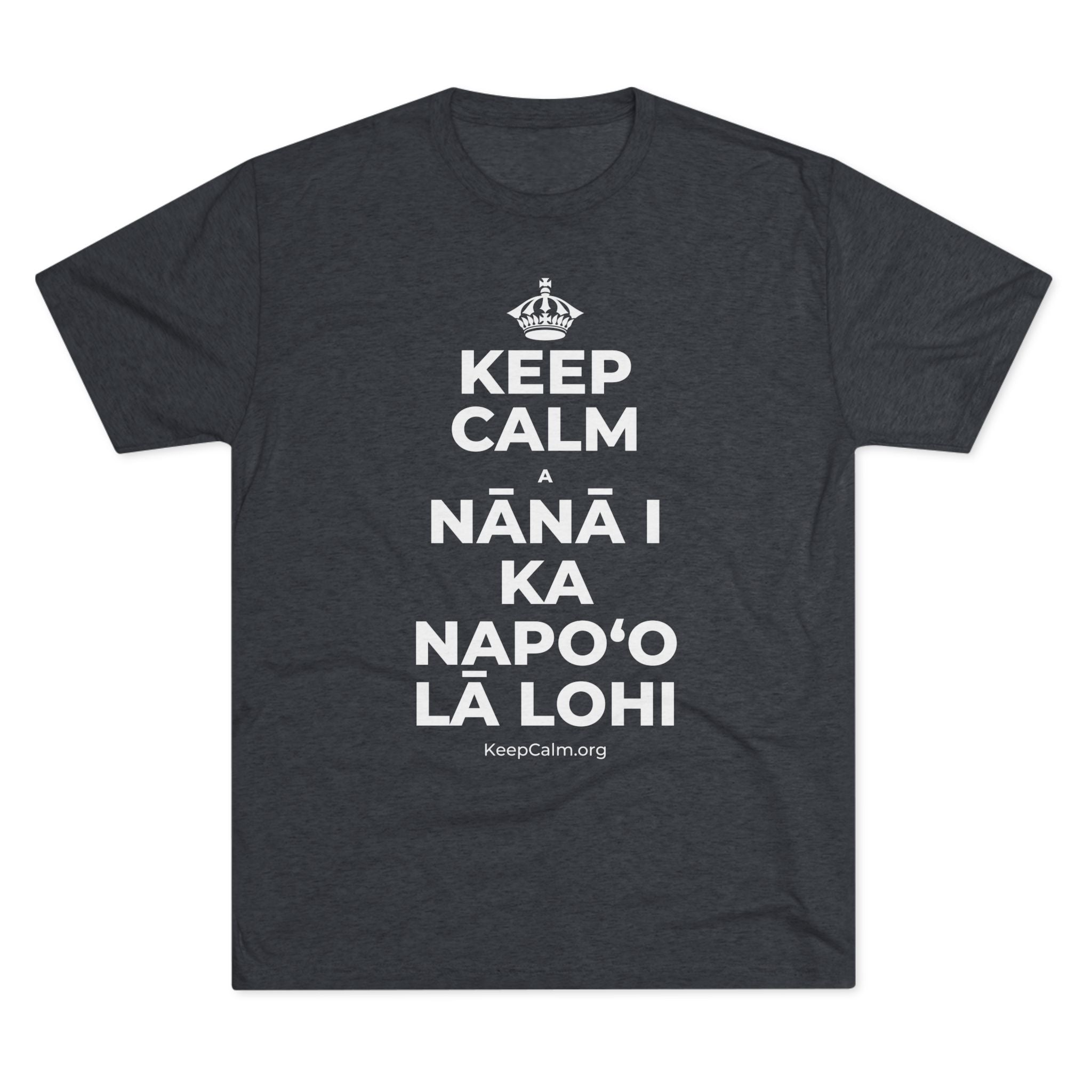 KEEP CALM A NĀNĀ I KA NAPOʻO LĀ LOHI Tri-Blend Tee