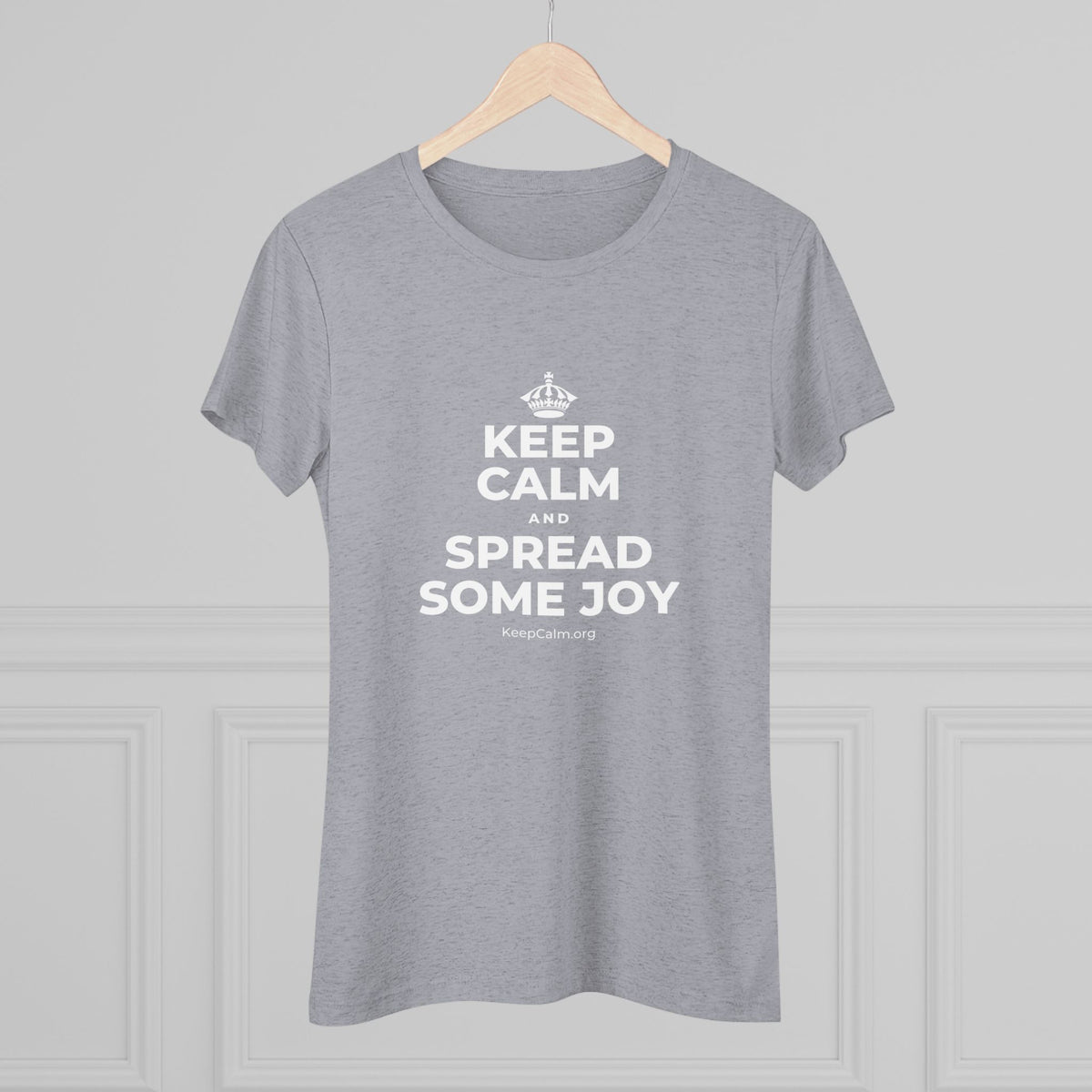 KEEP CALM AND SPREAD SOME JOY Women's Tri-Blend Tee
