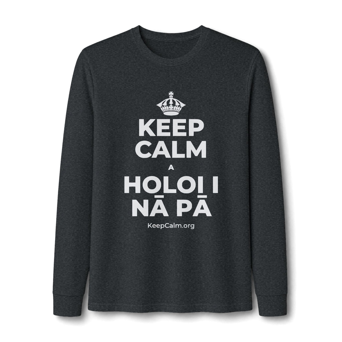 KEEP CALM A HOLOI I NĀ PĀ Long Sleeve Tee