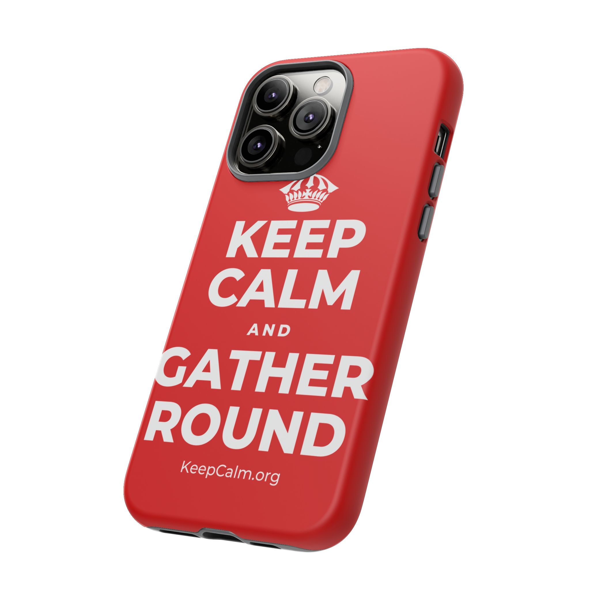 KEEP CALM AND GATHER ROUND Phone Case