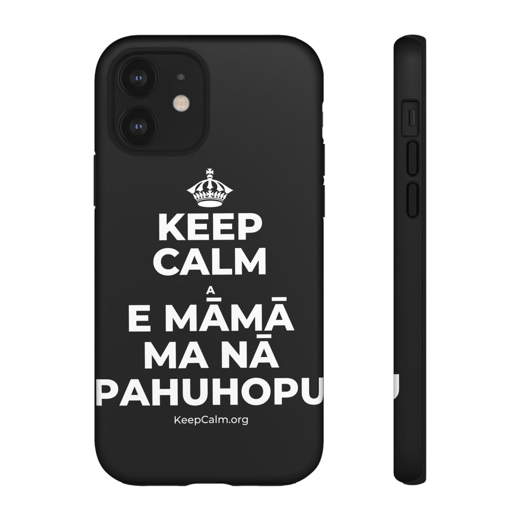 KEEP CALM A E MĀMĀ MA NĀ PAHUHOPU Phone Case