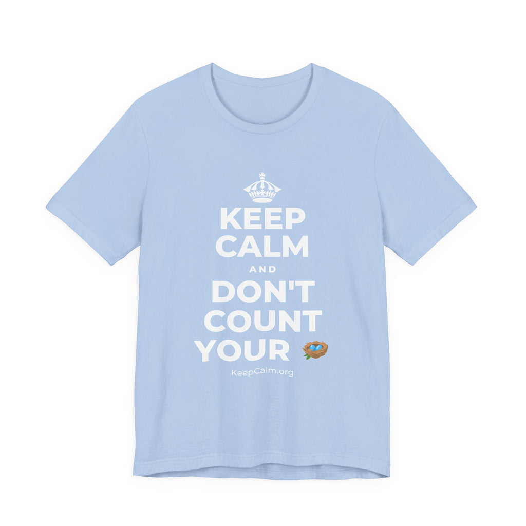 KEEP CALM AND DON'T COUNT YOUR 🪺 T-Shirt (Baby Blue–Silver)