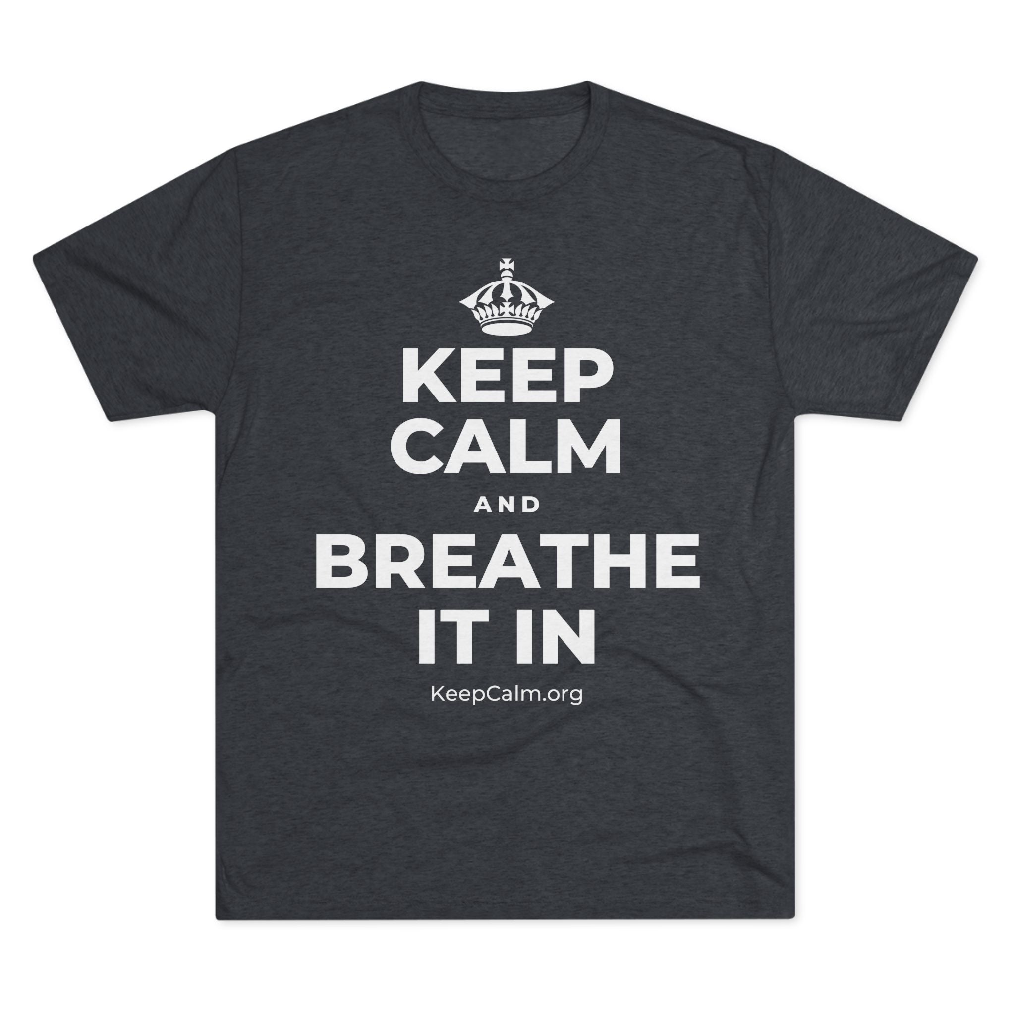 KEEP CALM AND BREATHE IT IN Tri-Blend Tee