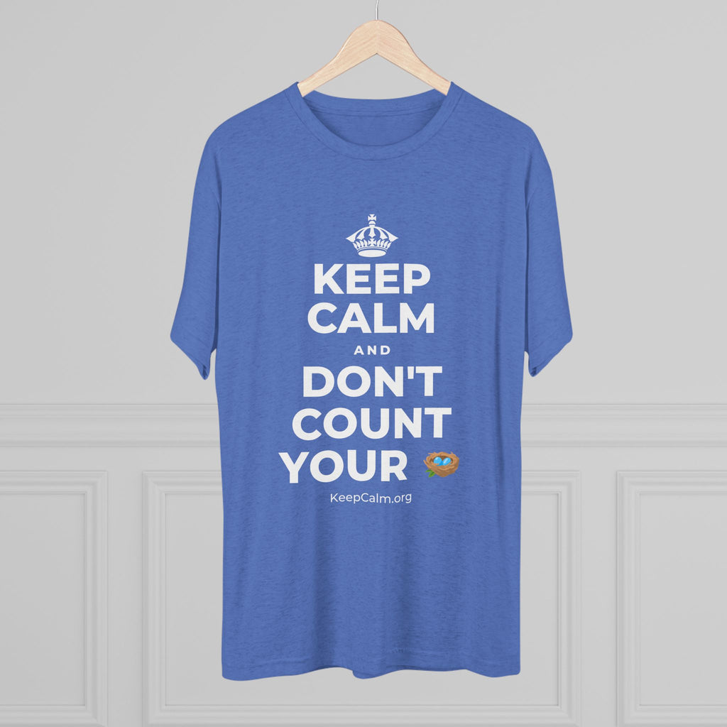 KEEP CALM AND DON'T COUNT YOUR 🪺 Tri-Blend Tee