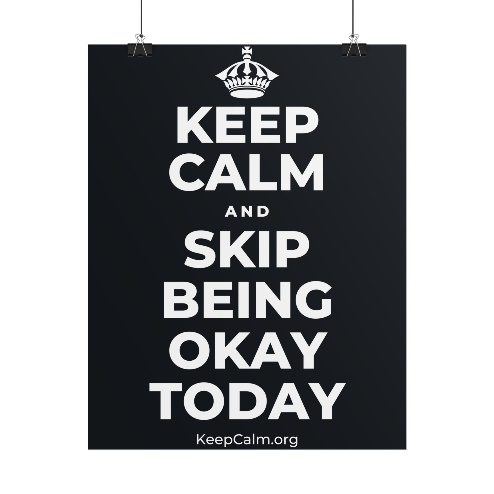 KEEP CALM AND SKIP BEING OKAY TODAY Poster (Dark)