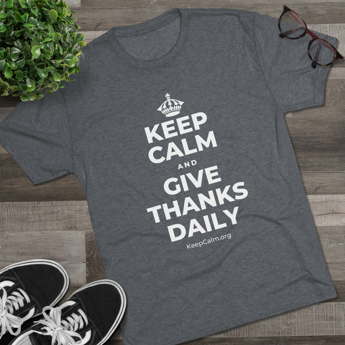 KEEP CALM AND GIVE THANKS DAILY Tri-Blend Tee