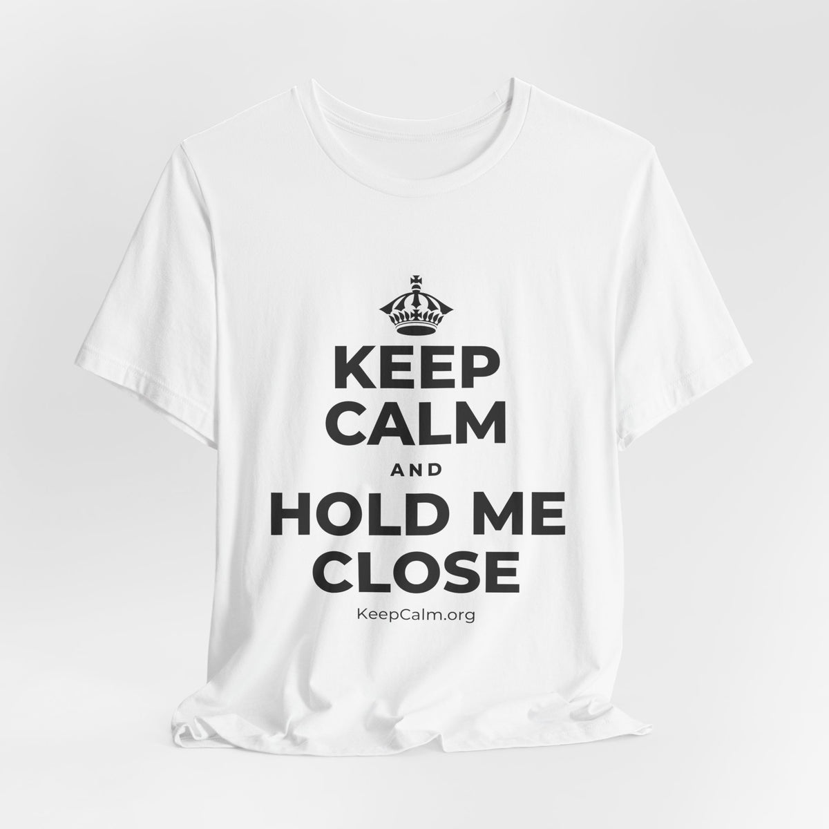 KEEP CALM AND HOLD ME CLOSE T-Shirt (White–Asphalt)