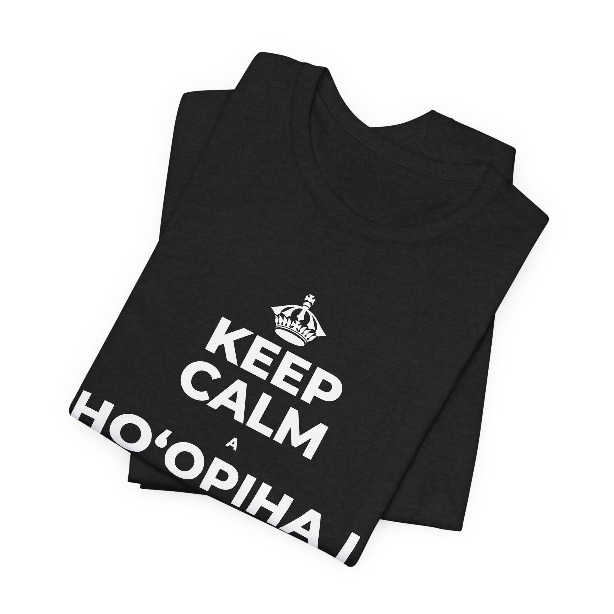 KEEP CALM A HOʻOPIHA I KOU KĪʻAHA ME KE ALOHA T-Shirt (White–Asphalt)