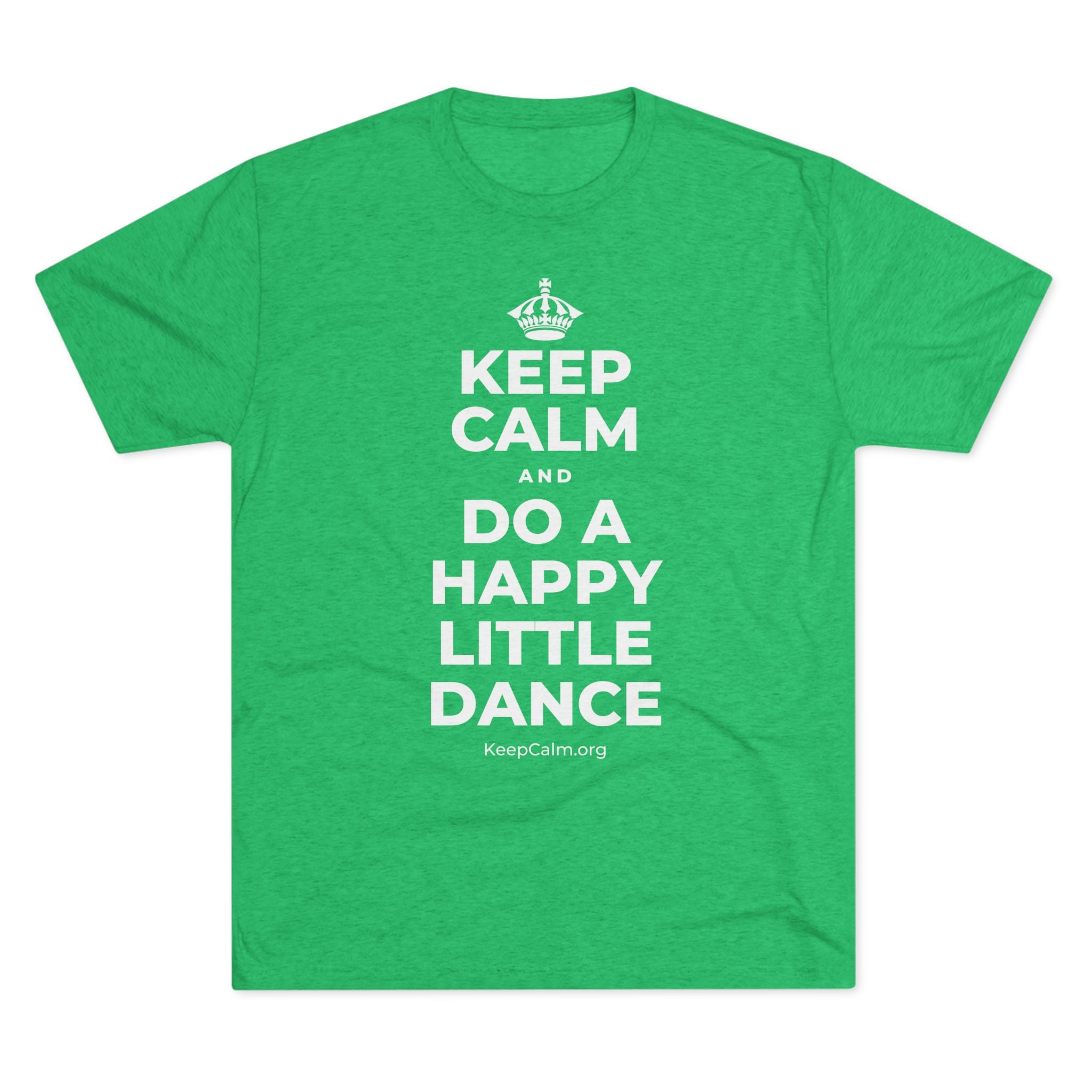KEEP CALM AND DO A HAPPY LITTLE DANCE Tri-Blend Tee