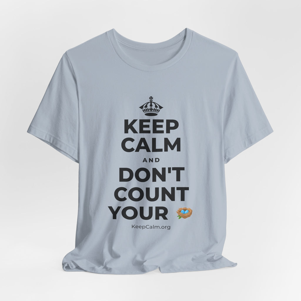 KEEP CALM AND DON'T COUNT YOUR 🪺 T-Shirt (White–Asphalt)