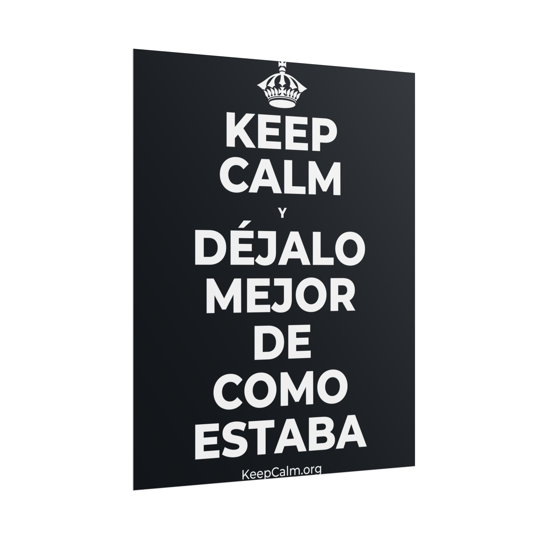KEEP CALM Y DÉJALO MEJOR DE COMO ESTABA Poster (Dark)