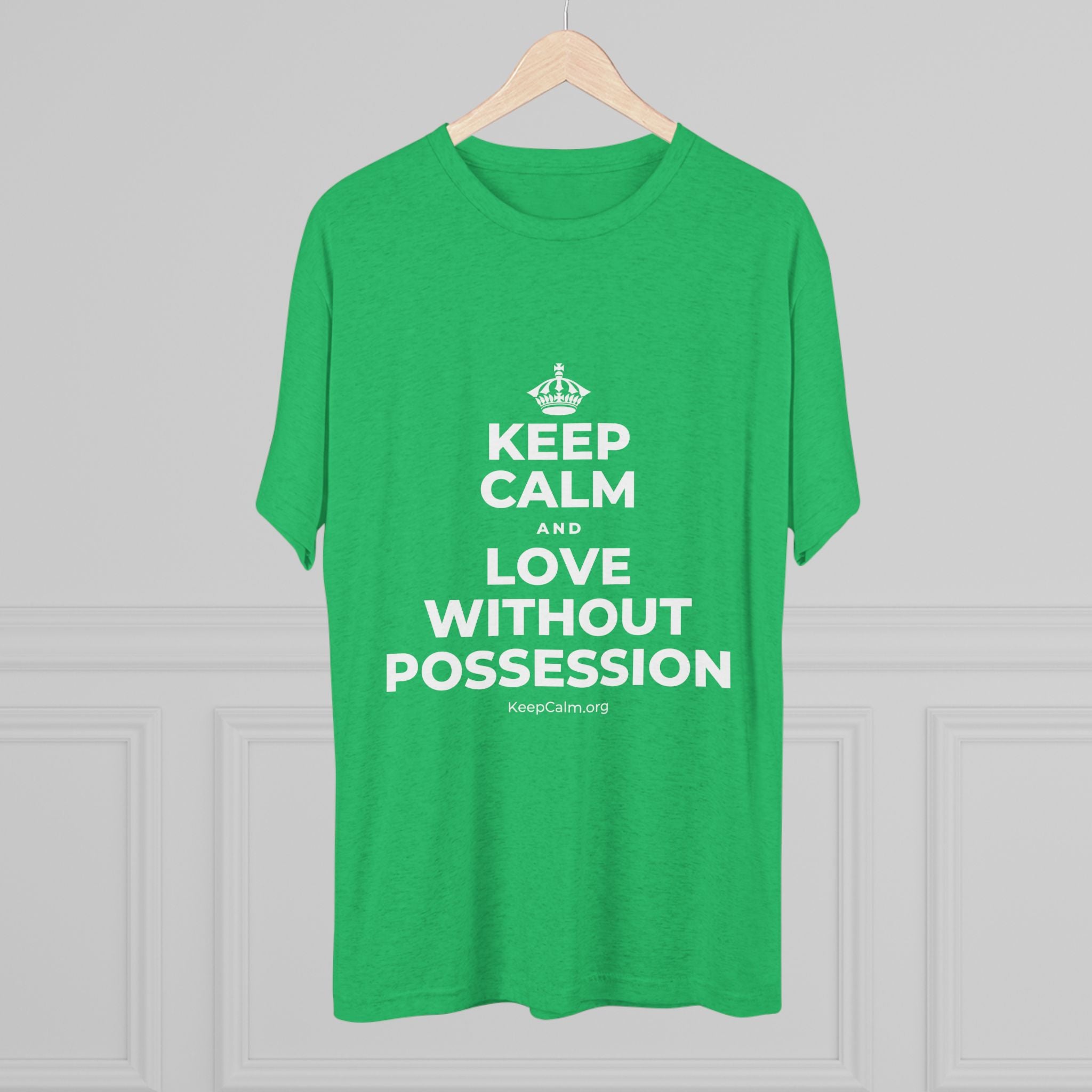 KEEP CALM AND LOVE WITHOUT POSSESSION Tri-Blend Tee