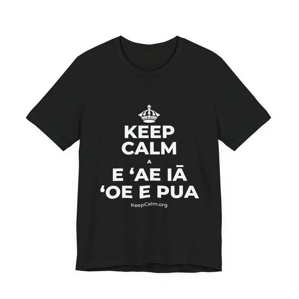 KEEP CALM A E ʻAE IĀ ʻOE E PUA T-Shirt (White–Asphalt)