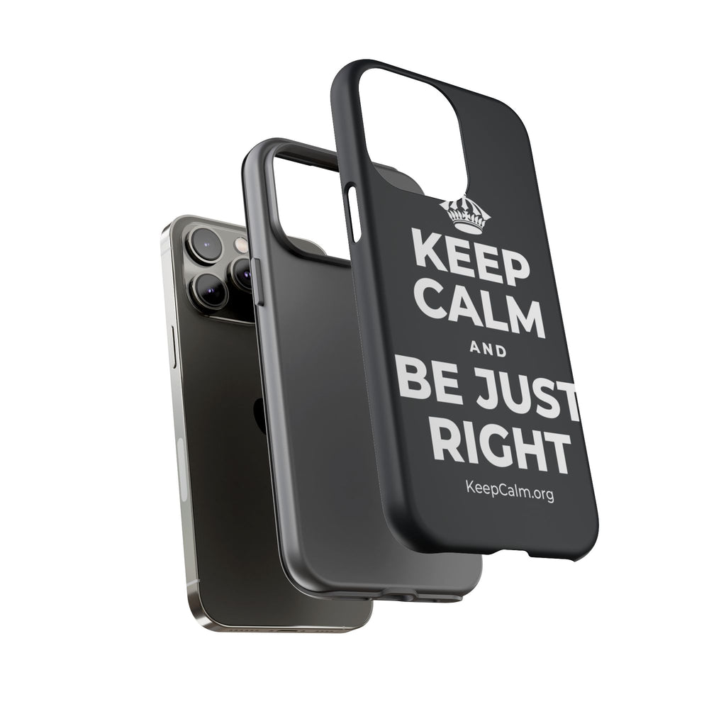 KEEP CALM AND BE JUST RIGHT Phone Case (Dark)