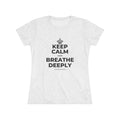 KEEP CALM AND BREATHE DEEPLY Women's Tri-Blend Tee