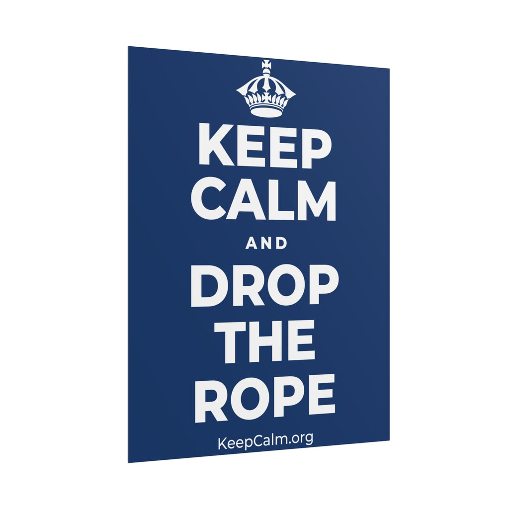KEEP CALM AND DROP THE ROPE Poster
