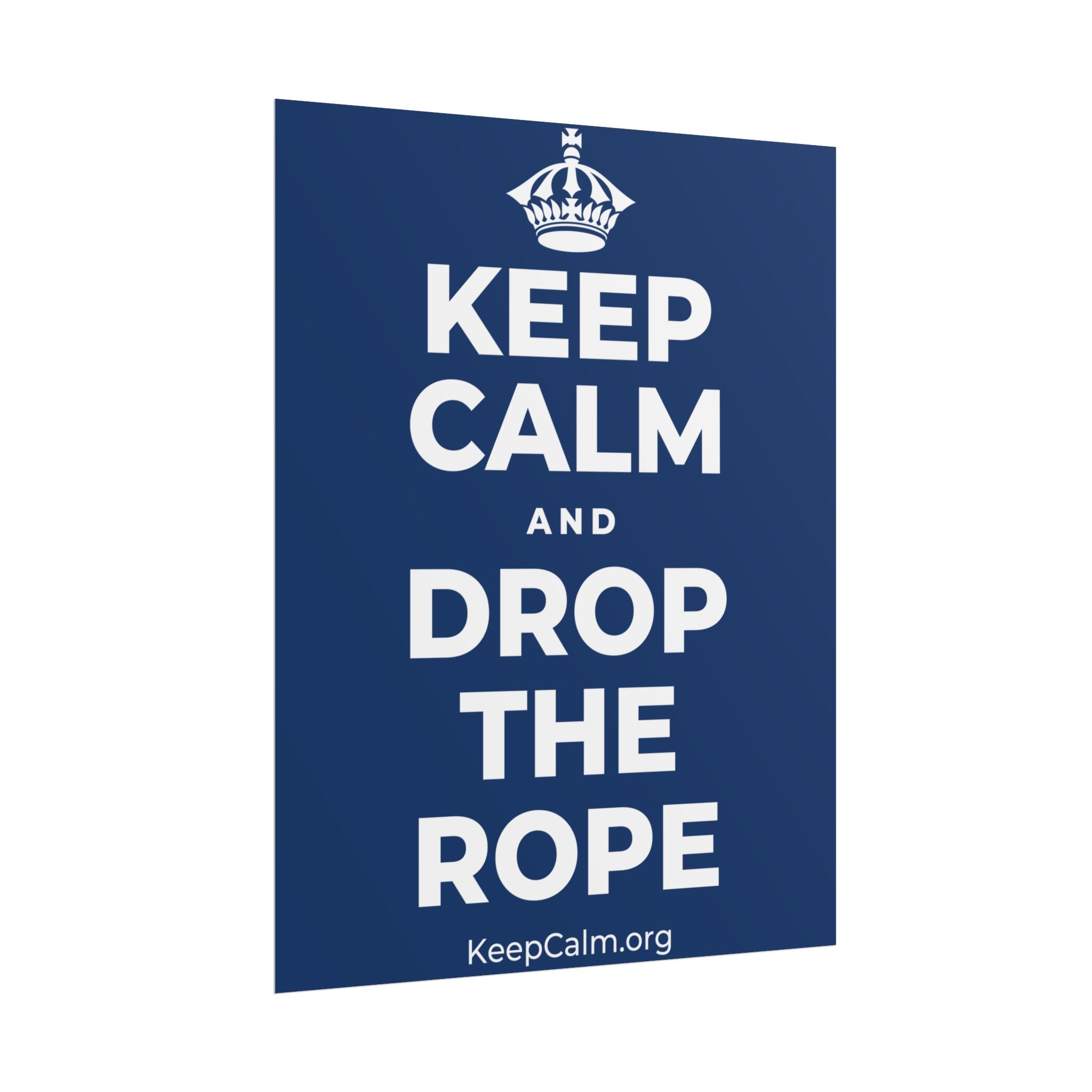 KEEP CALM AND DROP THE ROPE Poster