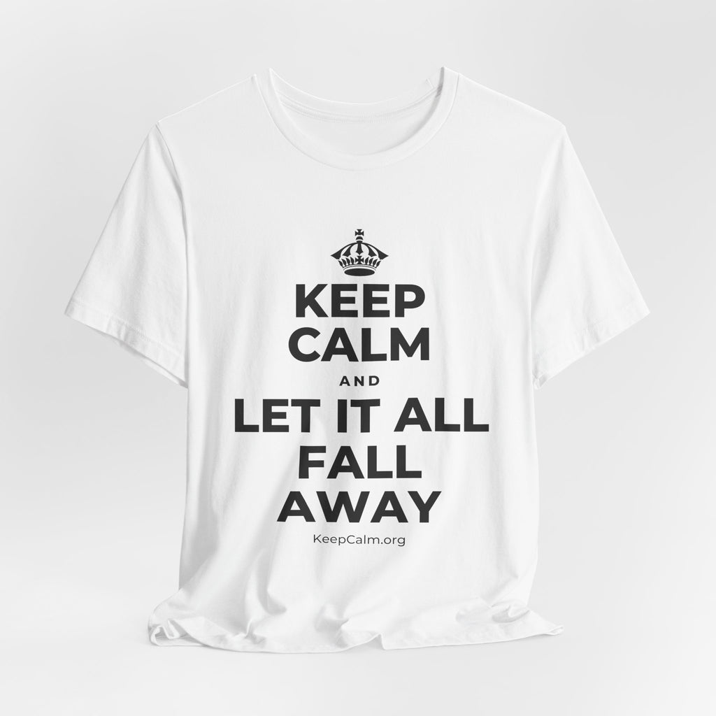 KEEP CALM AND LET IT ALL FALL AWAY T-Shirt (White–Asphalt)
