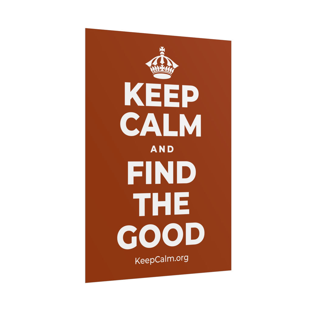 KEEP CALM AND FIND THE GOOD Poster