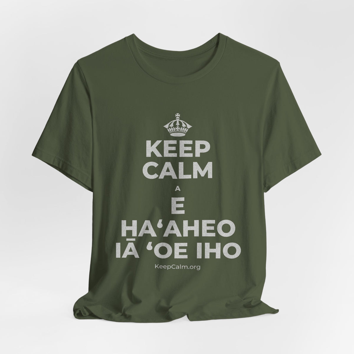 KEEP CALM A E HAʻAHEO IĀ ʻOE IHO T-Shirt (Military Green–Autumn)