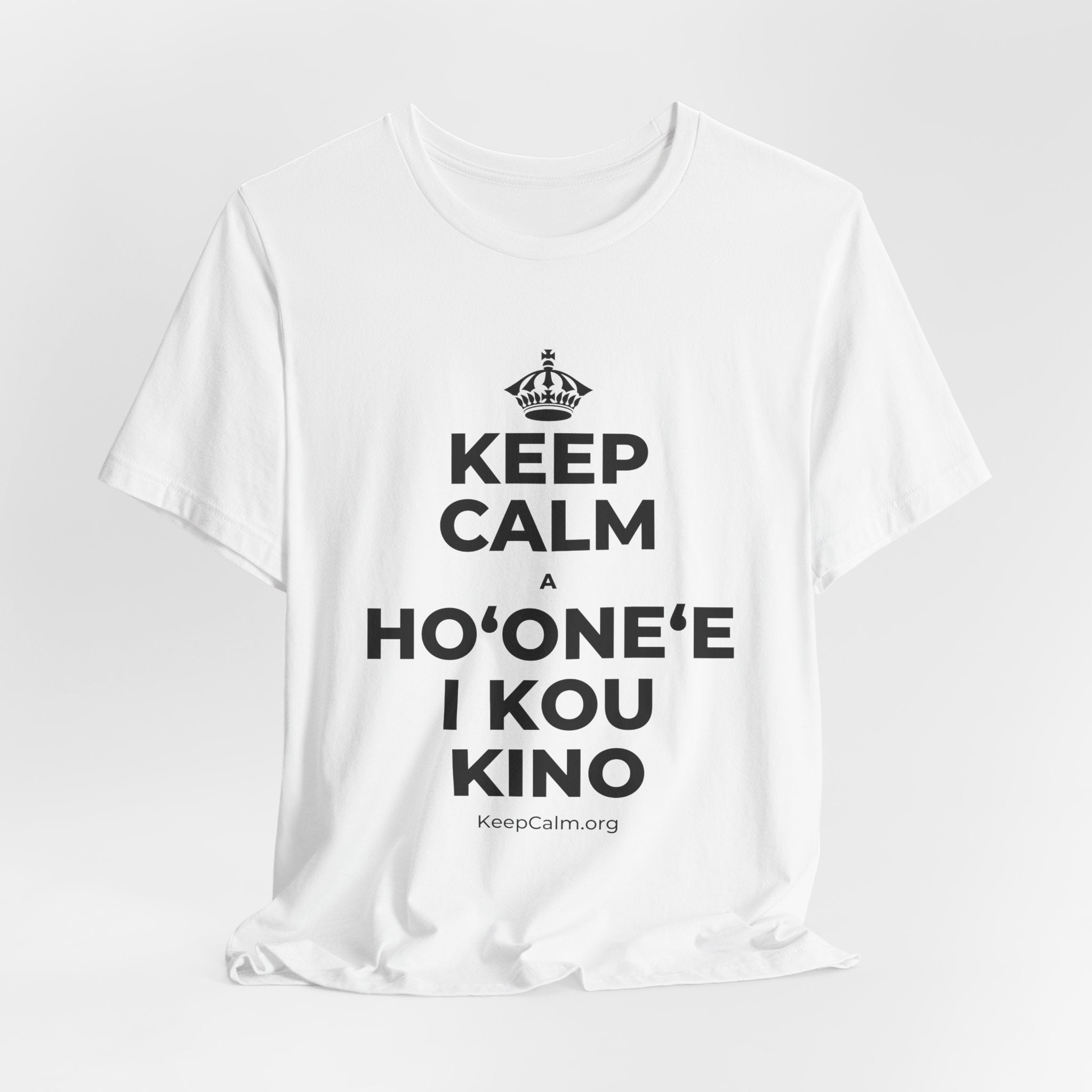KEEP CALM A HOʻONEʻE I KOU KINO T-Shirt (White–Asphalt)