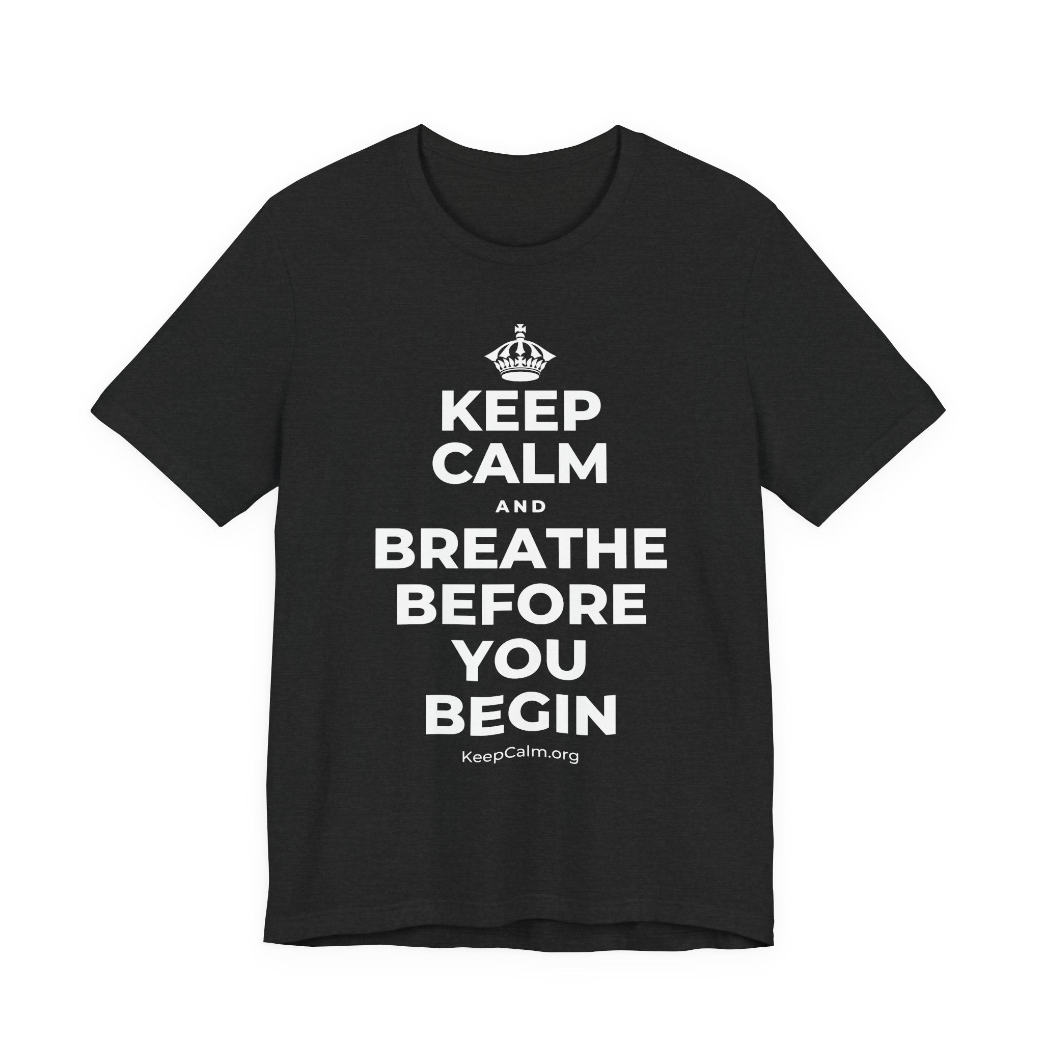 KEEP CALM AND BREATHE BEFORE YOU BEGIN T-Shirt (White–Asphalt)