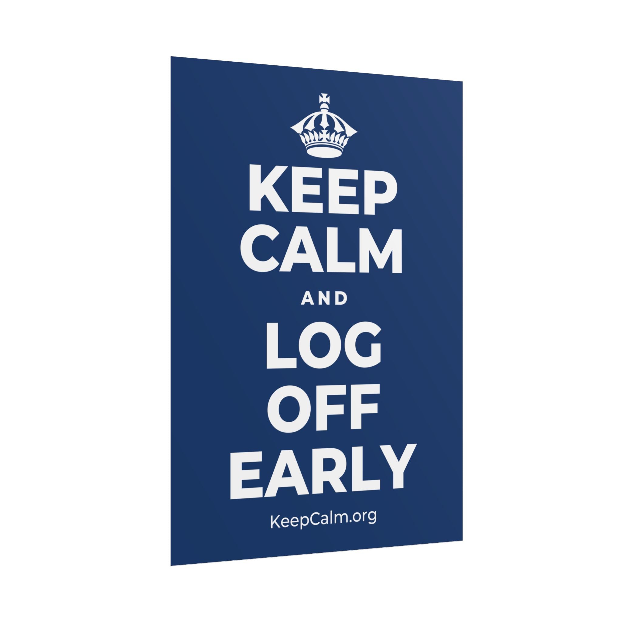 KEEP CALM AND LOG OFF EARLY Poster