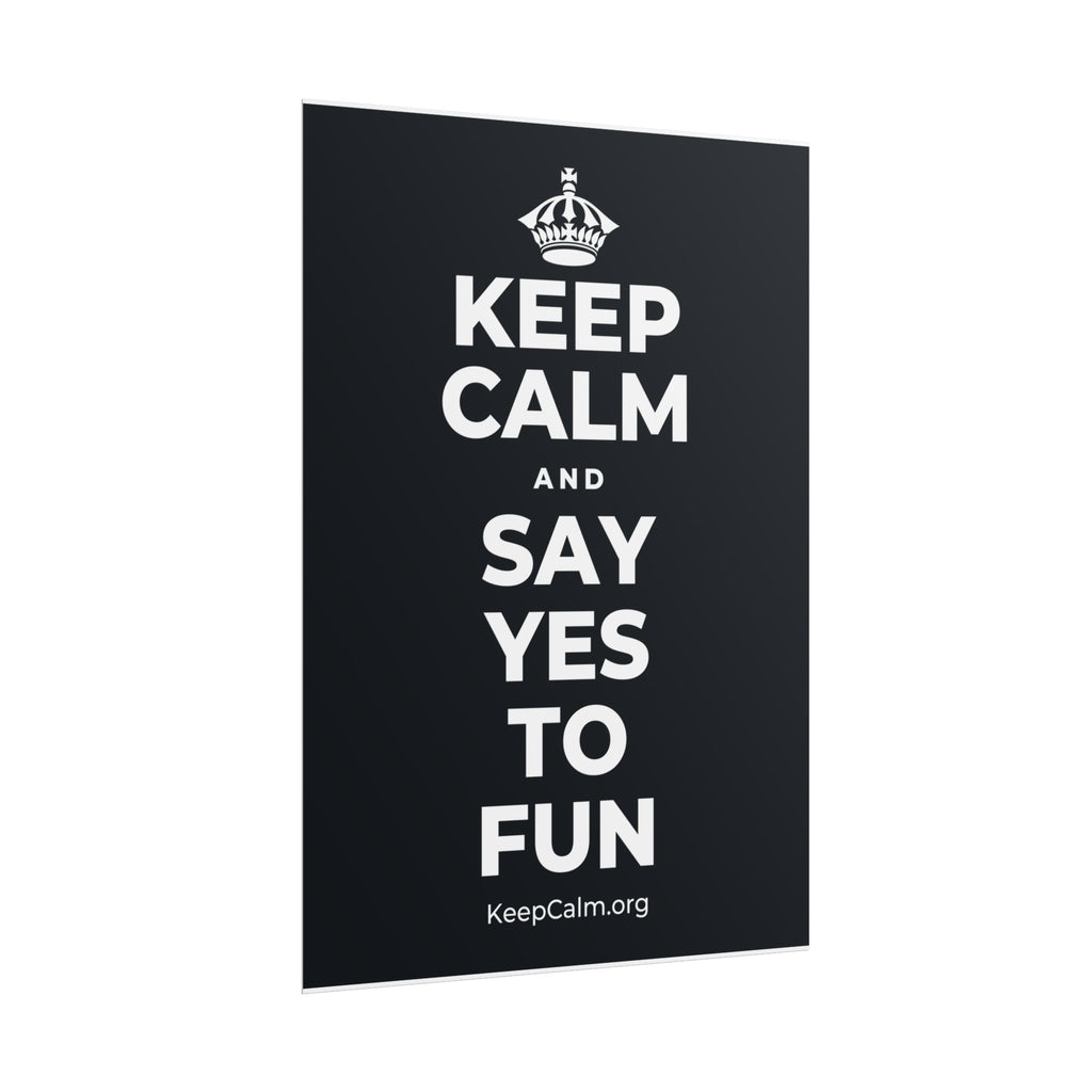 KEEP CALM AND SAY YES TO FUN Poster (Dark)