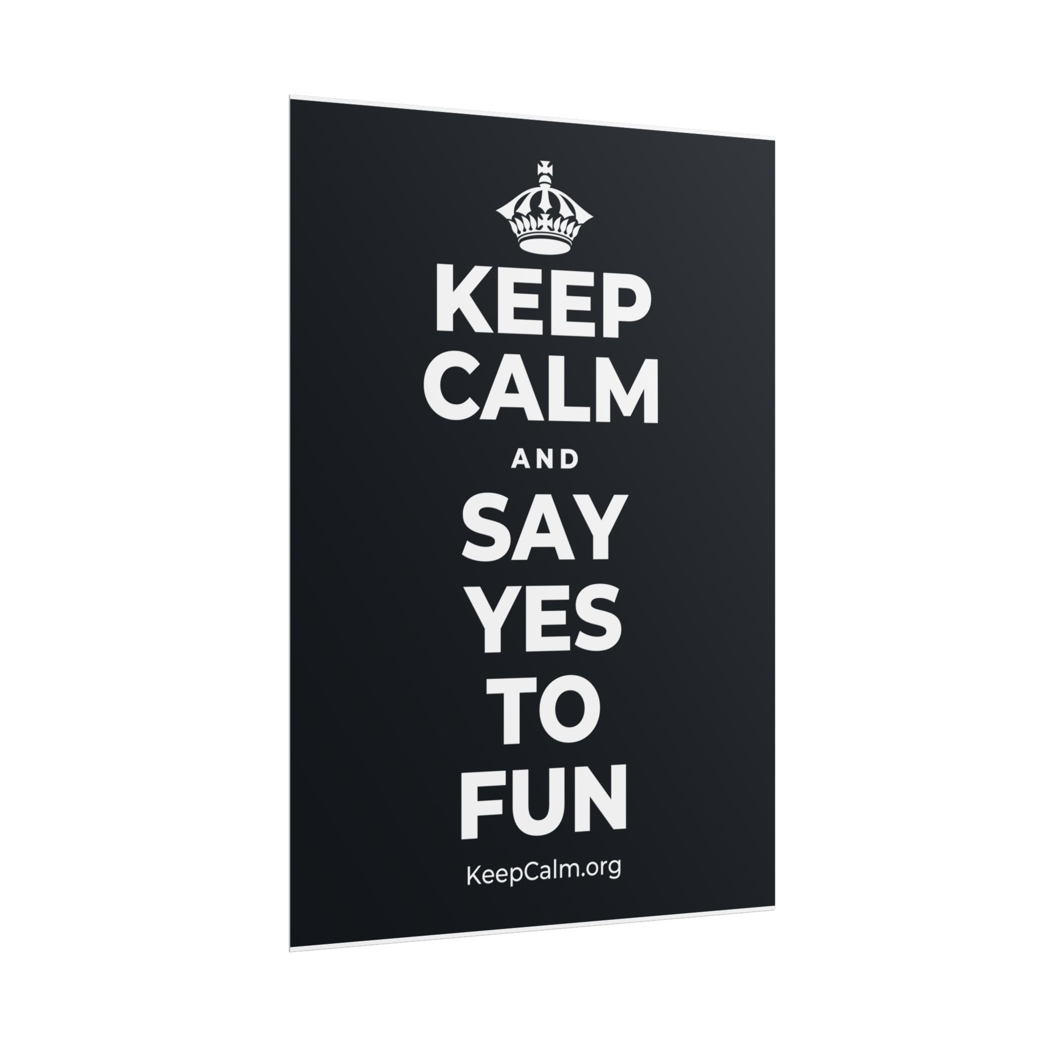 KEEP CALM AND SAY YES TO FUN Poster (Dark)