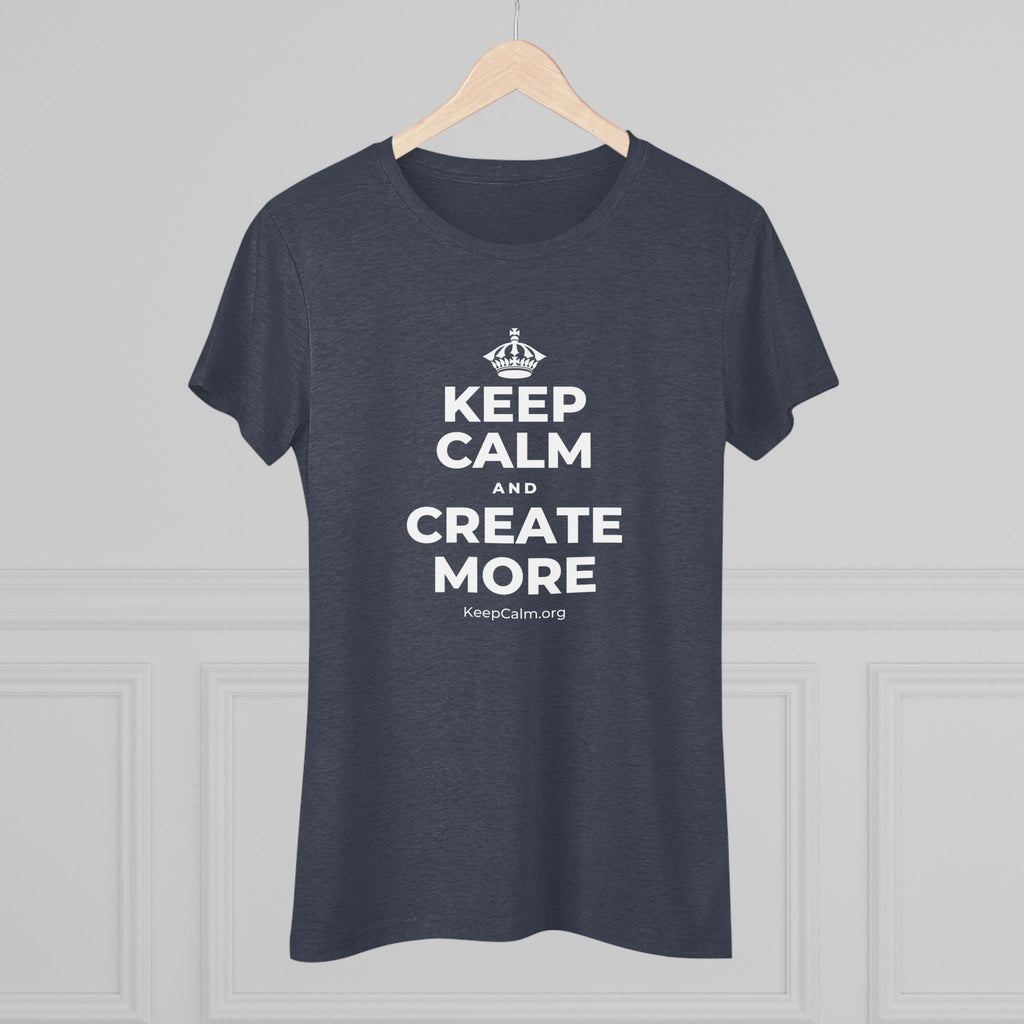KEEP CALM AND CREATE MORE Women's Tri-Blend Tee