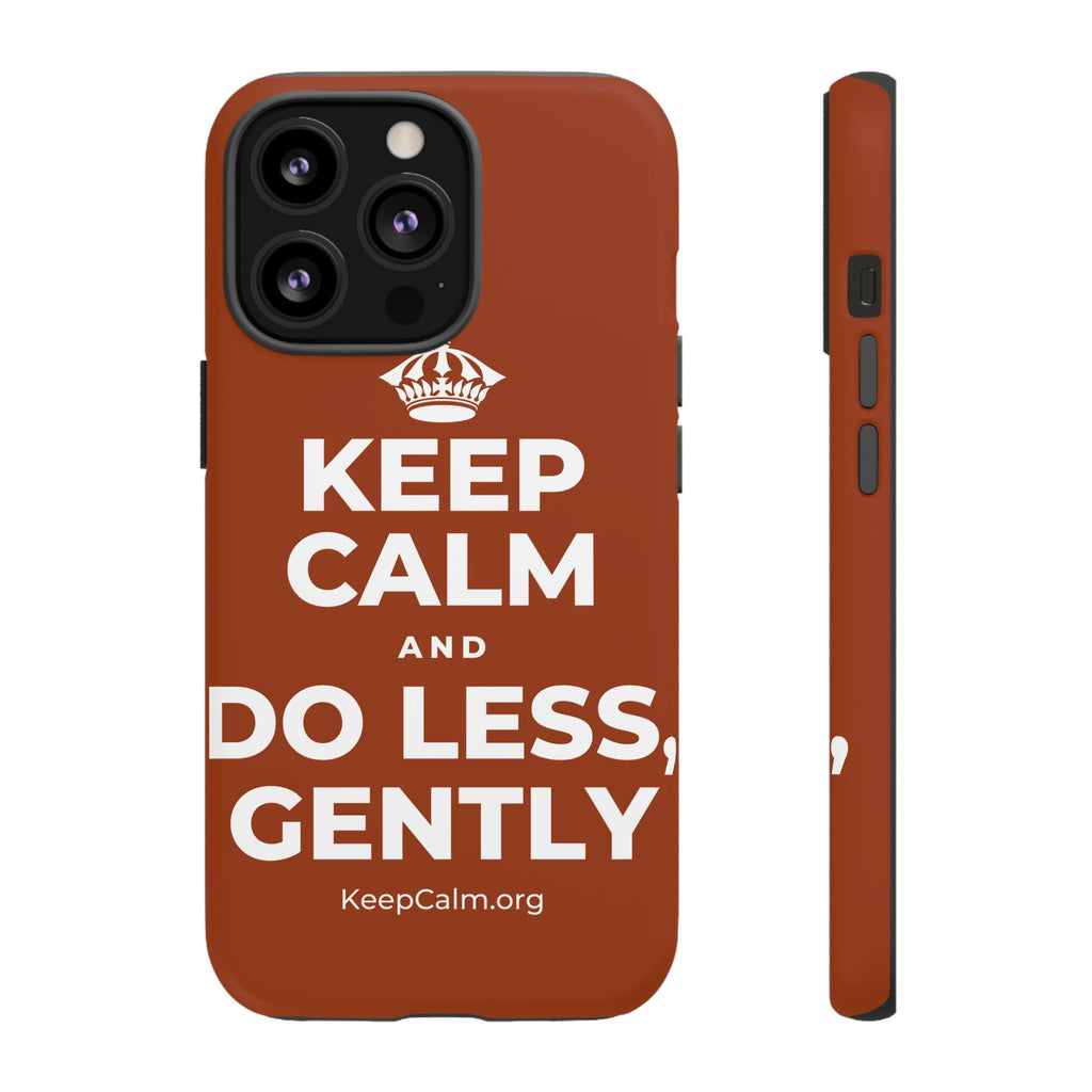 KEEP CALM AND DO LESS, GENTLY Phone Case