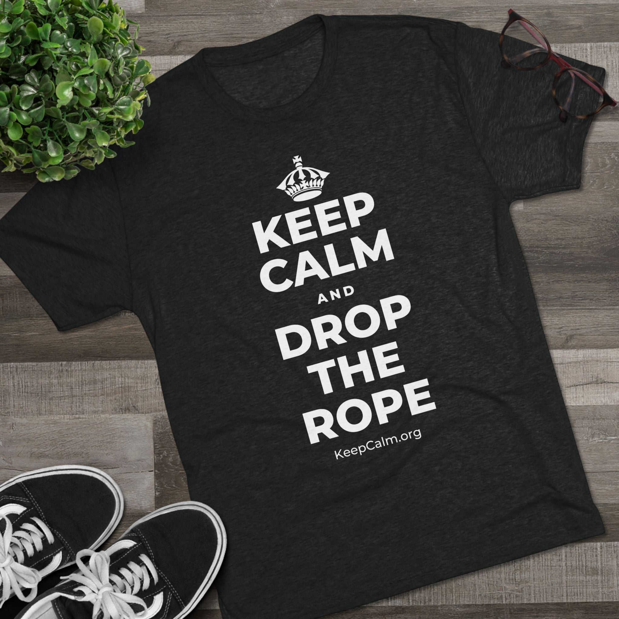 KEEP CALM AND DROP THE ROPE Tri-Blend Tee