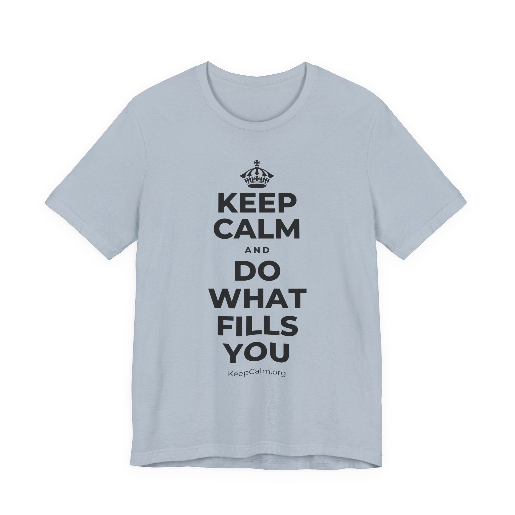 KEEP CALM AND DO WHAT FILLS YOU T-Shirt (White–Asphalt)