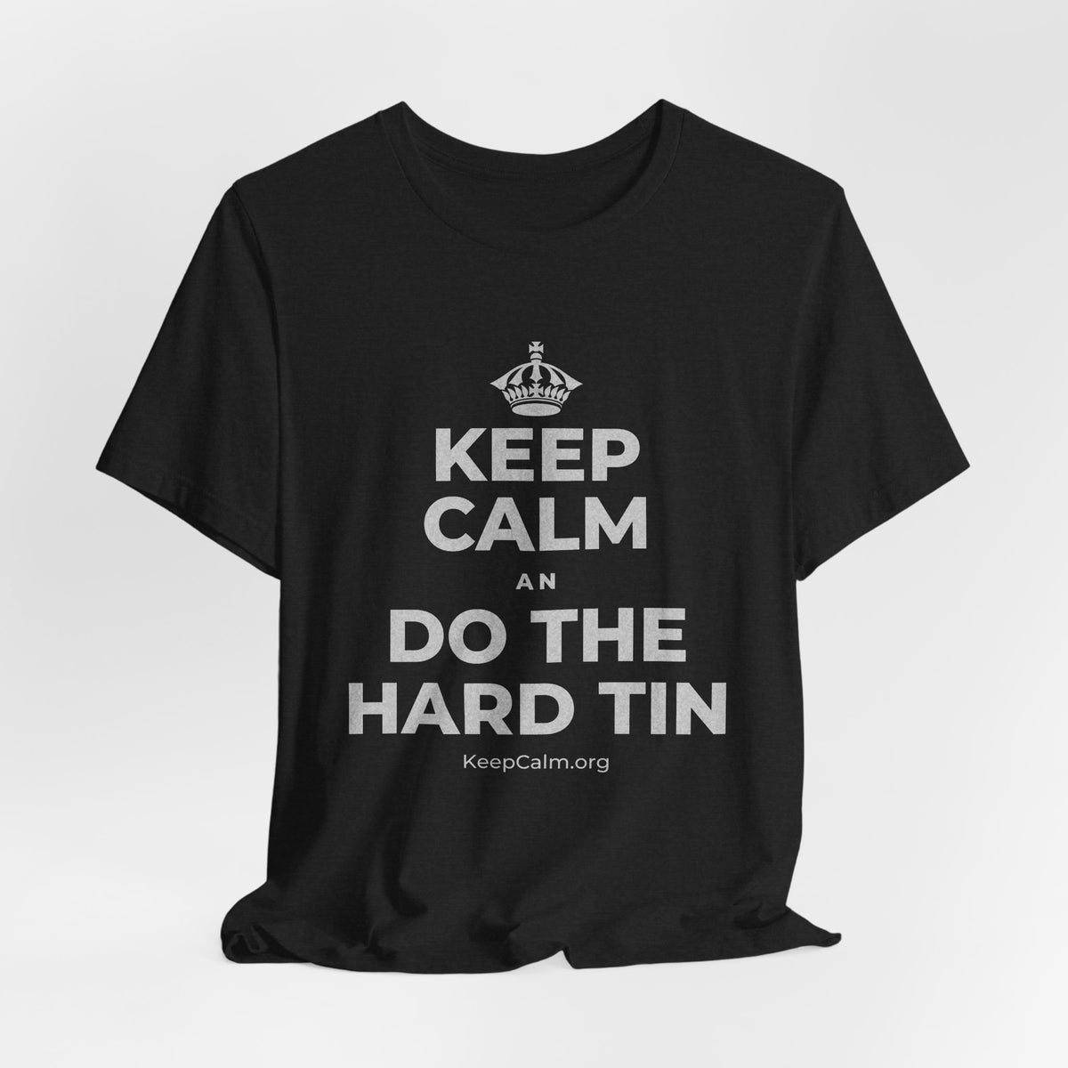 KEEP CALM AN DO THE HARD TIN T-Shirt (White–Asphalt)
