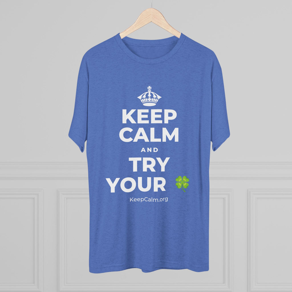 KEEP CALM AND TRY YOUR 🍀 Tri-Blend Tee