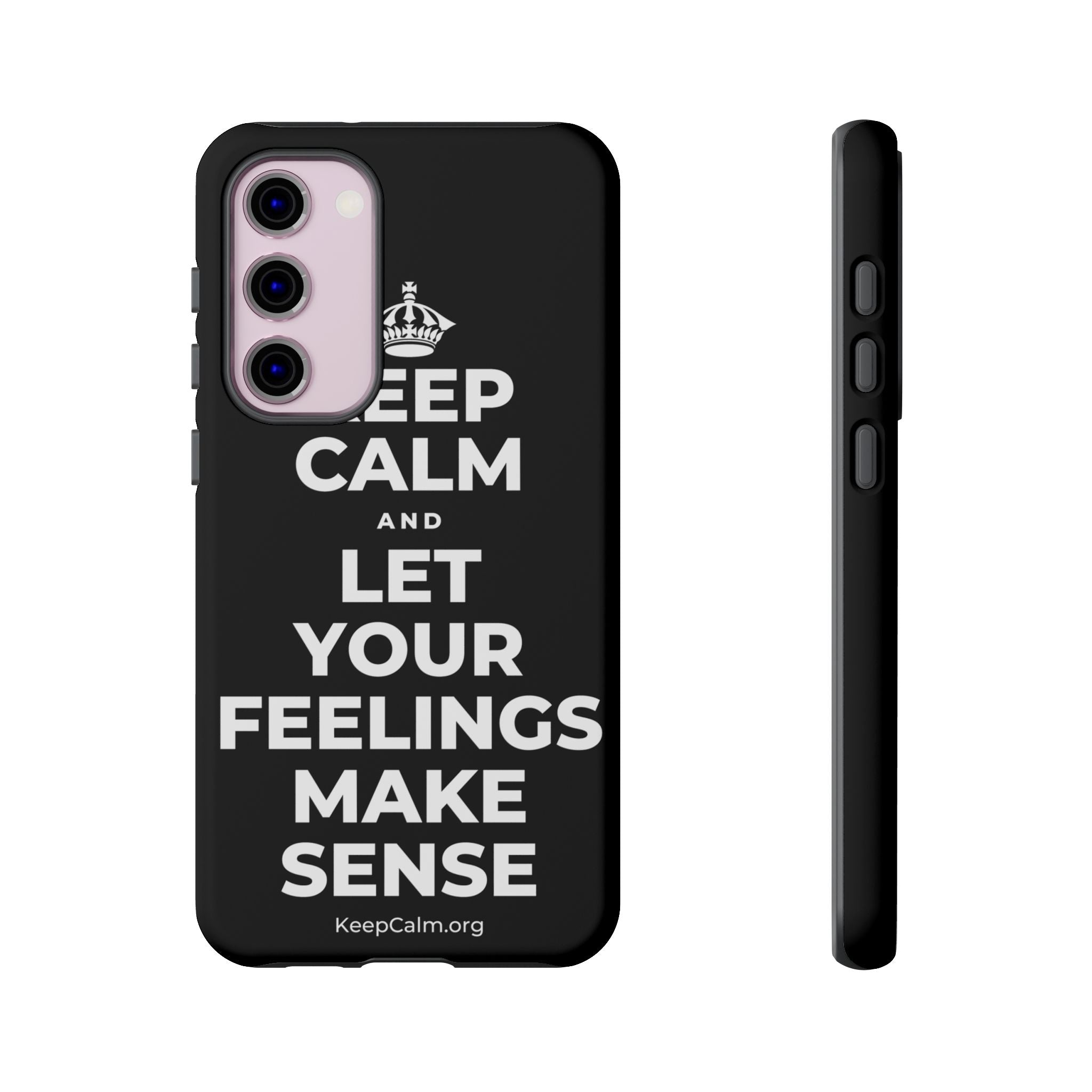 KEEP CALM AND LET YOUR FEELINGS MAKE SENSE Phone Case